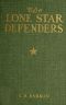 [Gutenberg 50472] • The Lone Star Defenders: A Chronicle of the Third Texas Cavalry, Ross' Brigade